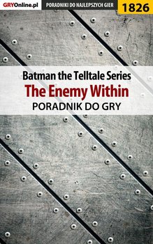 Batman: The Telltale Series. The Enemy Within. Poradnik do gry - Misztal Grzegorz Alban3k