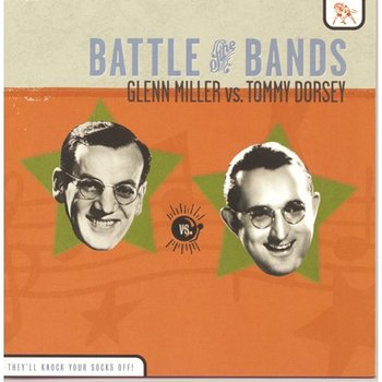 Battle of the Bands: Glenn Miller vs. Tommy Dorsey - Glenn Miller, Tommy Dorsey