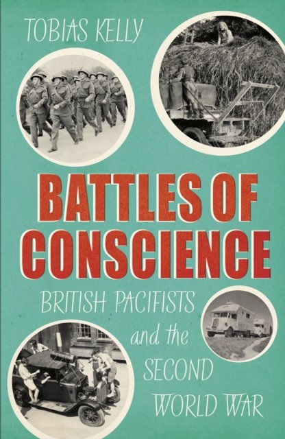 Battles Of Conscience: British Pacifists And The Second World War ...