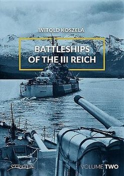 Battleships of the III Reich. Volume 2 - Koszela Witold