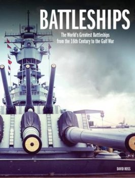 Battleships: The World's Greatest Battleships from the 16th Century to the Gulf War - David Ross