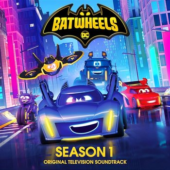 Batwheels: Season 1 (Original Television Soundtrack) - Batwheels
