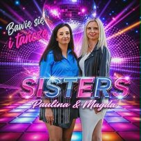 Bawię się i tańczę Magda, SISTERS Paulina