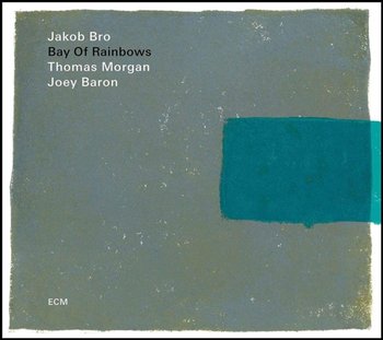Bay Of Rainbows - Jakob Bro Trio, Morgan Thomas, Baron Joey