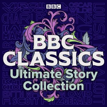 BBC Classics: Ultimate Story Collection - Virginia Woolf, Doyle Arthur Conan, Wilde Oscar