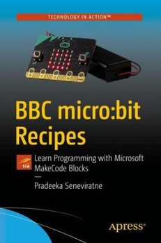 BBC micro:bit Recipes: Learn Programming with Microsoft MakeCode Blocks - Pradeeka Seneviratne