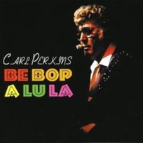 Be Bop A Lu La Perkins Carl
