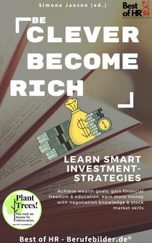 Be Clever Become Rich! Learn Smart Investment-Strategies - Simone Janson