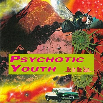 Be In The Sun - Psychotic Youth
