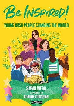 Be Inspired!: Young Irish People Changing the World - Webb Sarah