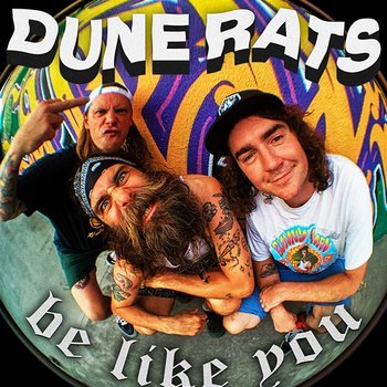 Be Like You - Dune Rats