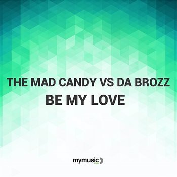 Be My Love - The Mad Candy vs. Da Brozz