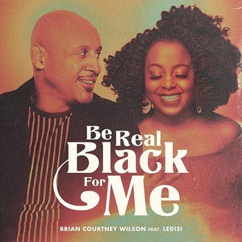 Be Real Black For Me - Brian Courtney Wilson feat. Ledisi