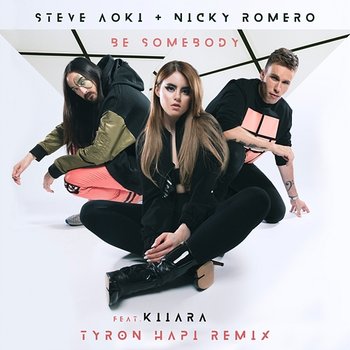 Be Somebody - Steve Aoki & Nicky Romero feat. Kiiara