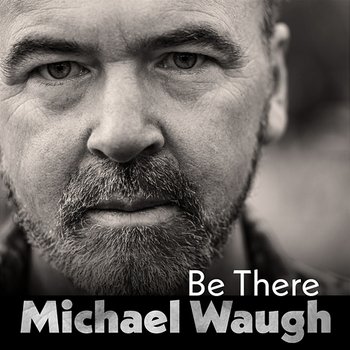 Be There - Michael Waugh