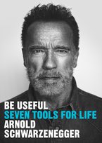 Be Useful Schwarzenegger Arnold