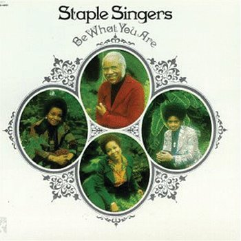 Be What You Are - The Staple Singers