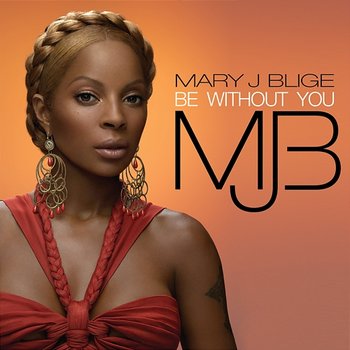 Be Without You - Mary J. Blige