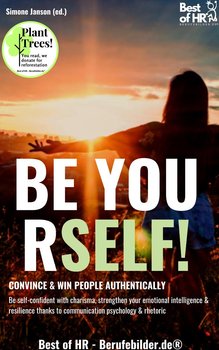 Be Yourself! Convince & Win People Authentically - Simone Janson