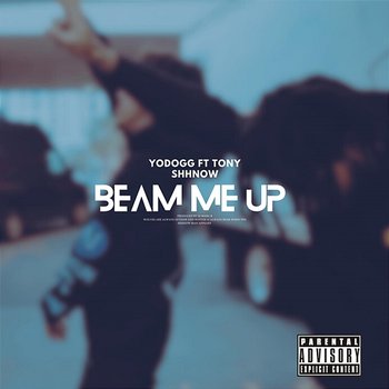 Beam Me Up - YoDogg feat. Tony Shhnow