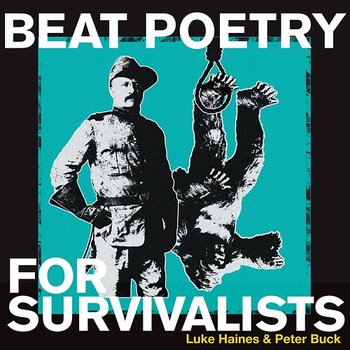 Beat Poetry For Survivalists - Luke Haines & Peter Buck