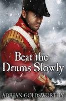 Beat the Drums Slowly - Goldsworthy Adrian