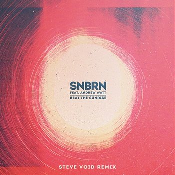 Beat the Sunrise - SNBRN feat. Andrew Watt