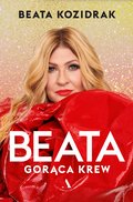 Beata. Gorąca krew - Kozidrak Beata