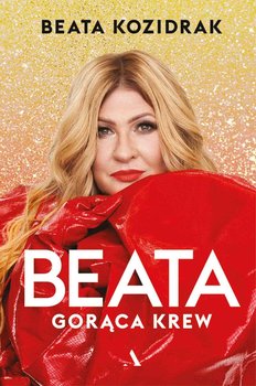 Beata. Gorąca krew - Kozidrak Beata