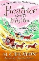 Beatrice Goes to Brighton - Beaton M. C.