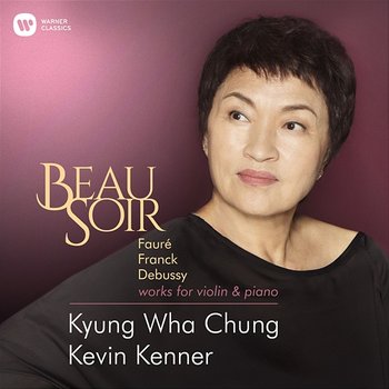 Beau Soir - Violin Works by Fauré, Franck & Debussy - Kyung Wha Chung feat. Kevin Kenner