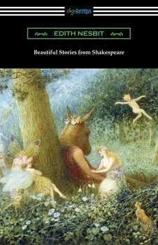 Beautiful Stories from Shakespeare - Nesbit Edith