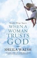 Beautiful Things Happen When a Woman Trusts God (International Edition) - Walsh Sheila