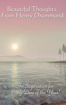 Beautiful Thoughts from Henry Drummond - Drummond Henry