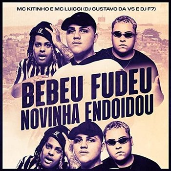 Bebeu, Fudeo Novinha Endoidou - DJ GUSTAVO DA VS, DJ F7, MC Kitinho & MC Luiggi