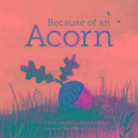 Because of an Acorn - Schaefer Lola M., Schaefer Adam