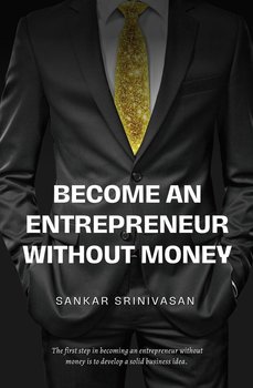 Become an Entrepreneur Without Money - Sankar Srinivasan