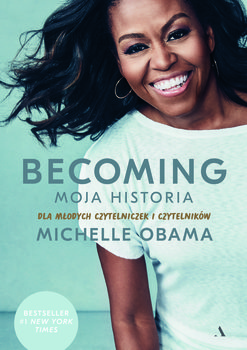 Becoming. Moja historia. Dla młodych czytelniczek i czytelników - Obama Michelle