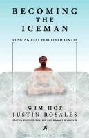 Becoming the Iceman - Hof Wim, Rosales Justin