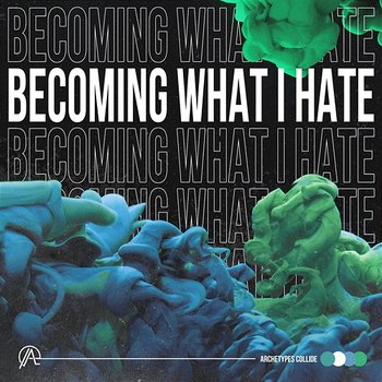 Becoming What I Hate - Archetypes Collide