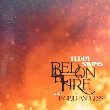 Bed on Fire - Teddy Swims feat. Ingrid Andress