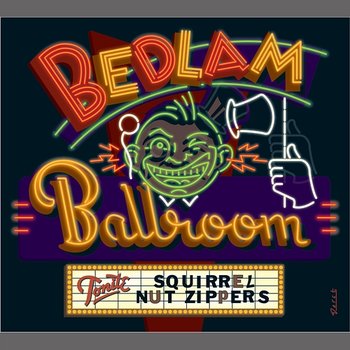 Bedlam Ballroom - Squirrel Nut Zippers
