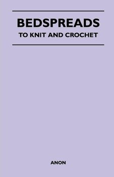 Bedspreads - To Knit and Crochet - Anon