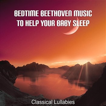 Bedtime Beethoven Music to Help Your Baby Sleep: Classical Lullabies, Harp Songs to Sleep Better Through the Night - Warsaw String Masters