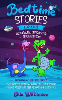 Bedtime Stories For Kids- Dinosaurs, Dragons & Space Edition - Milner Sophie