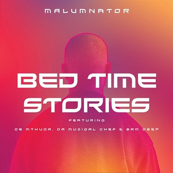 Bedtime Stories - MalumNator feat. De Mthuda, Da Muziqal Chef, Sam Deep
