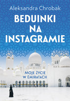 Beduinki na Instagramie. Moje życie w Emiratach Chrobak Aleksandra