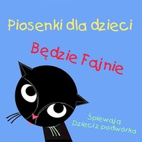 Będzie fajnie - Piosenki dla dzieci Dzieci z podwórka