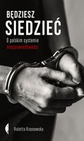 Będziesz siedzieć. O polskim systemie niesprawiedliwości Krasnowska Violetta
