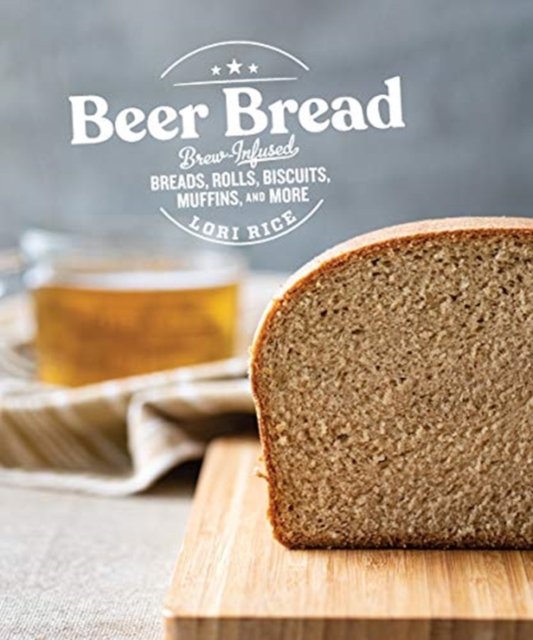 Beer Bread BrewInfused Breads, Rolls, Biscuits, Muffins, and More